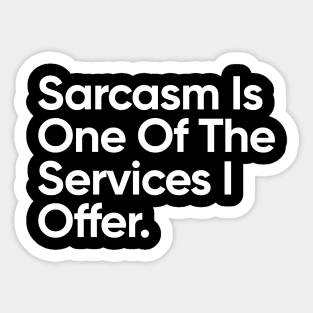 Sarcasm Is One Of The Services I Offer. Sticker